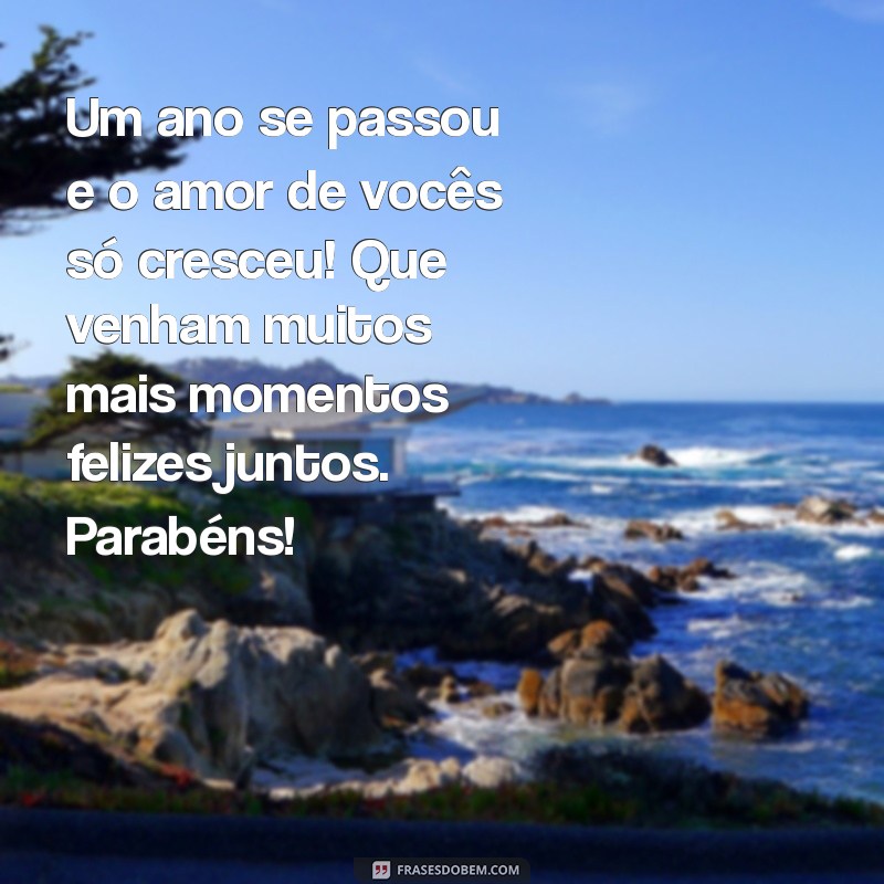 mensagem de 1 ano de casamento para amigos Um ano se passou e o amor de vocês só cresceu! Que venham muitos mais momentos felizes juntos. Parabéns!