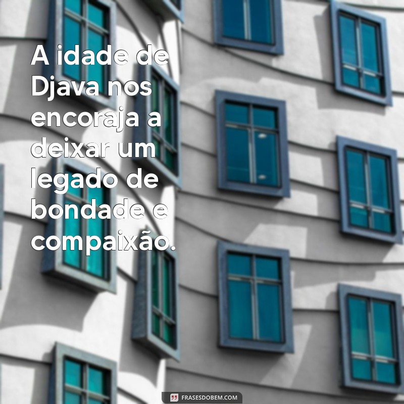 Descubra a Idade de Djava: Curiosidades e Fatos Incríveis 