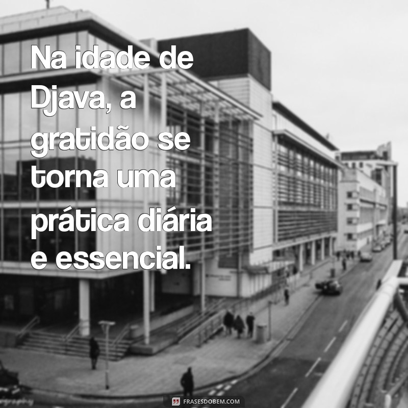 Descubra a Idade de Djava: Curiosidades e Fatos Incríveis 