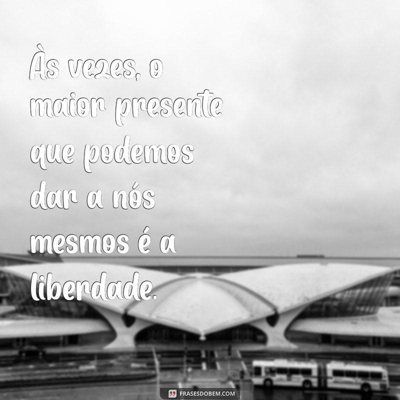 Mensagens de Desapego: Encontre a Liberdade Emocional Que Você Precisa 