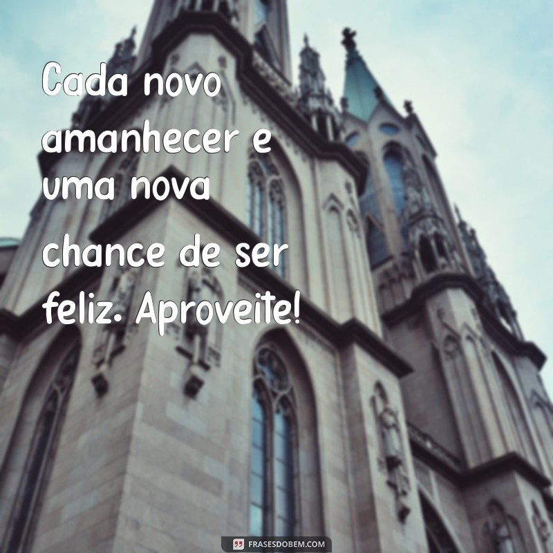 Frases de Bom Dia: Inspire Alegria e Felicidade Todos os Dias 