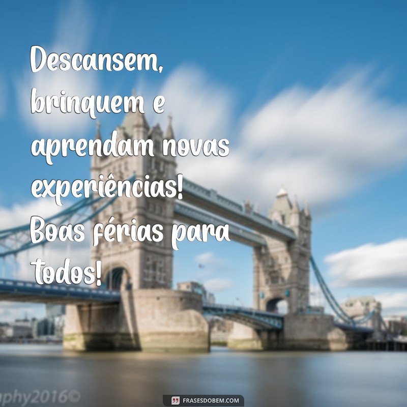 Dicas Imperdíveis para Aproveitar ao Máximo as Férias dos Alunos 