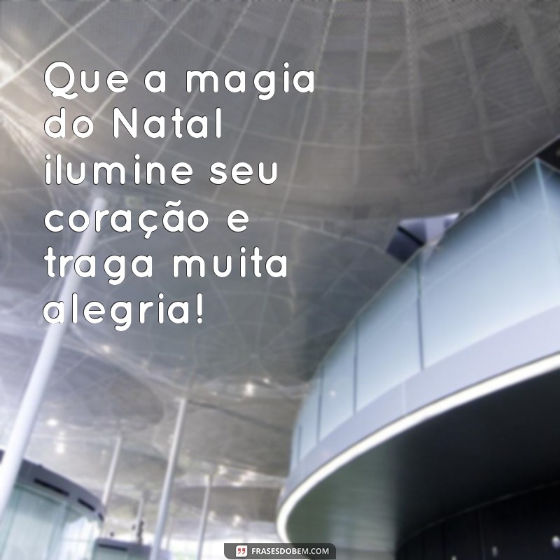 desejando um feliz natal Que a magia do Natal ilumine seu coração e traga muita alegria!