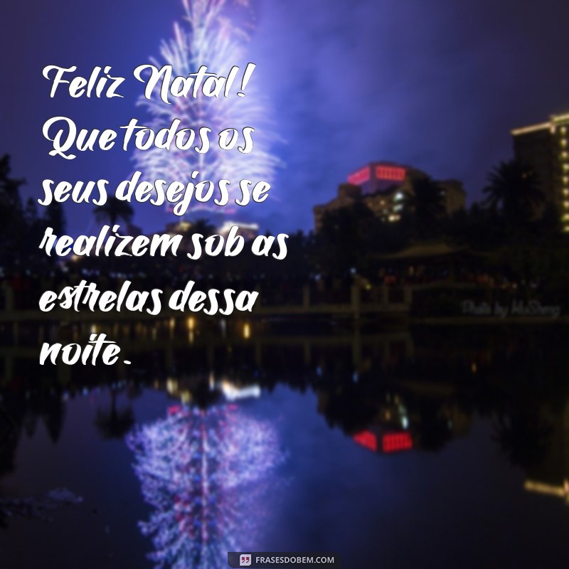 Frases Inspiradoras para Desejar um Feliz Natal com Amor e Alegria 