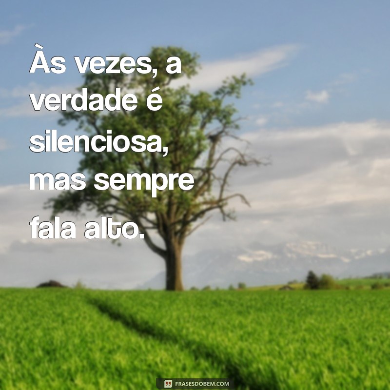 Descubra as Melhores Frases Verdadeiras que Inspiram e Transformam 