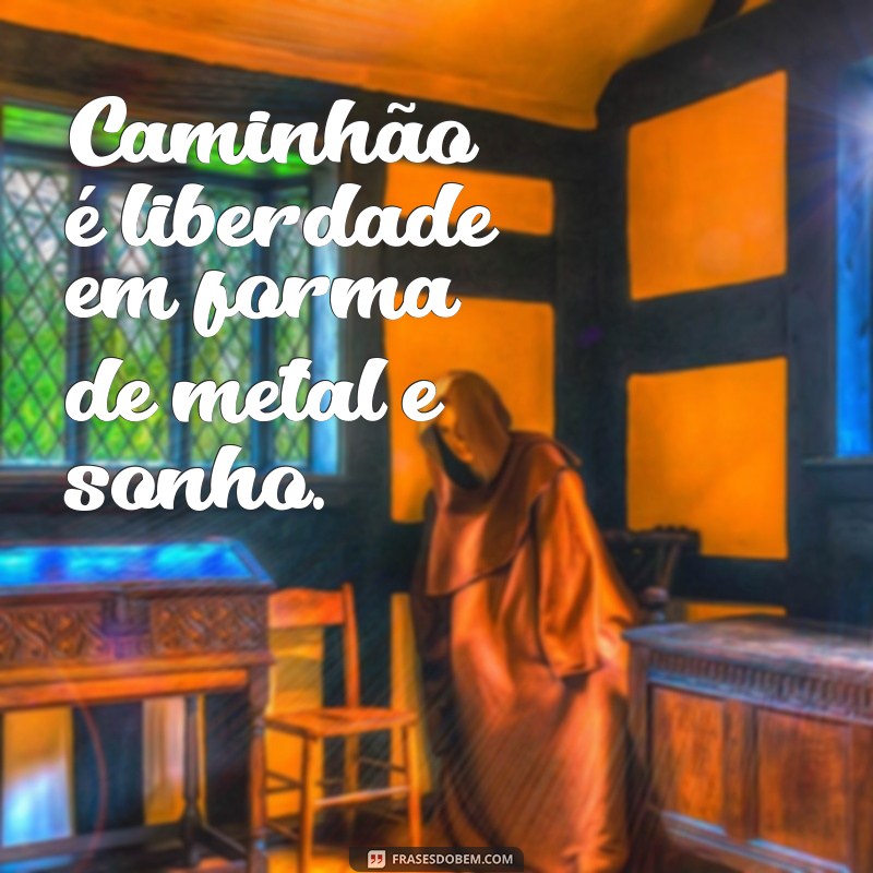 As Melhores Frases de Caminhão para Status: Inspire-se e Compartilhe! 