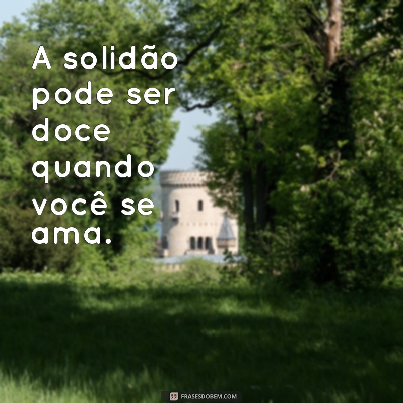 Frases Inspiradoras para Fotos Femininas Sozinhas: Capture sua Essência 