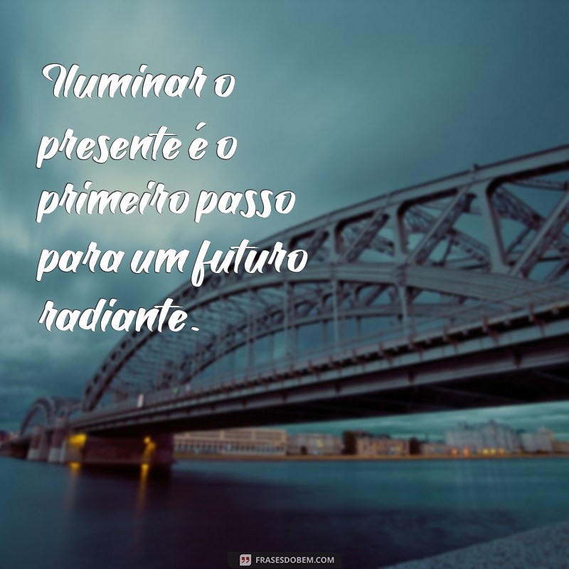 Frases Inspiradoras para Iluminar Seu Dia e Transformar Sua Perspectiva 