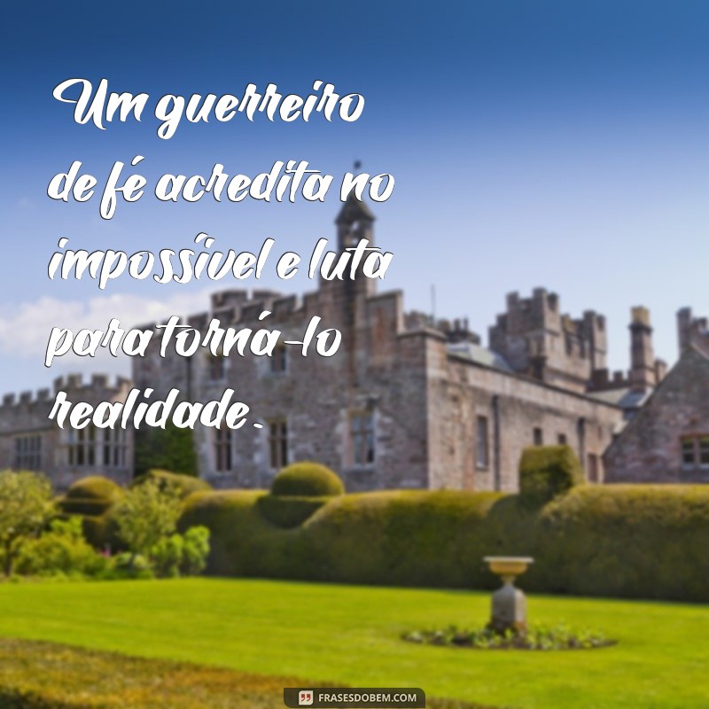 Frases Inspiradoras de Guerreiros de Fé para Motivar sua Jornada 