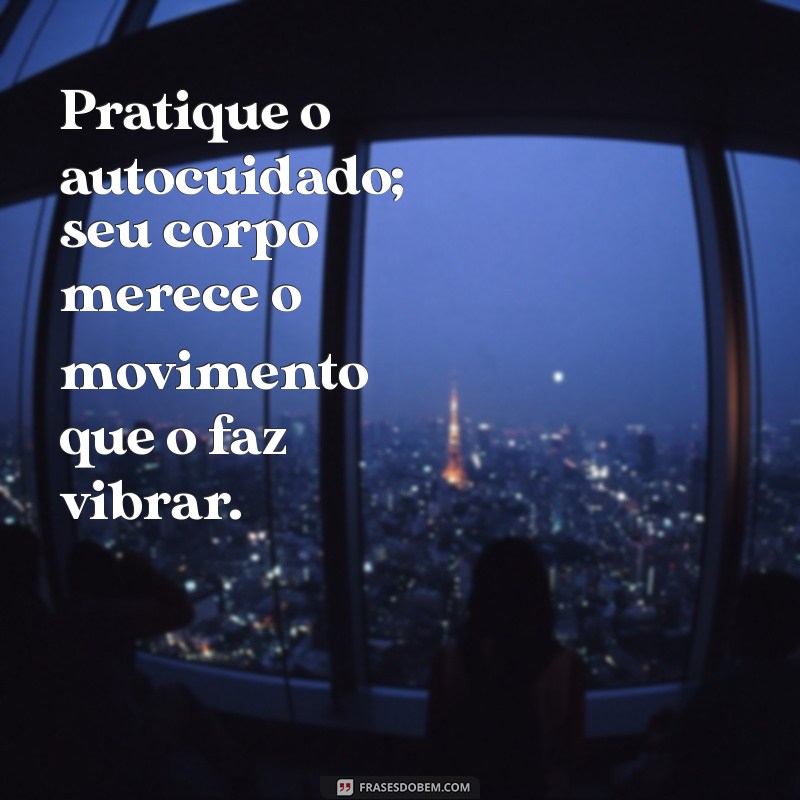 22 Frases Inspiradoras para Motivar sua Atividade Física Diária 