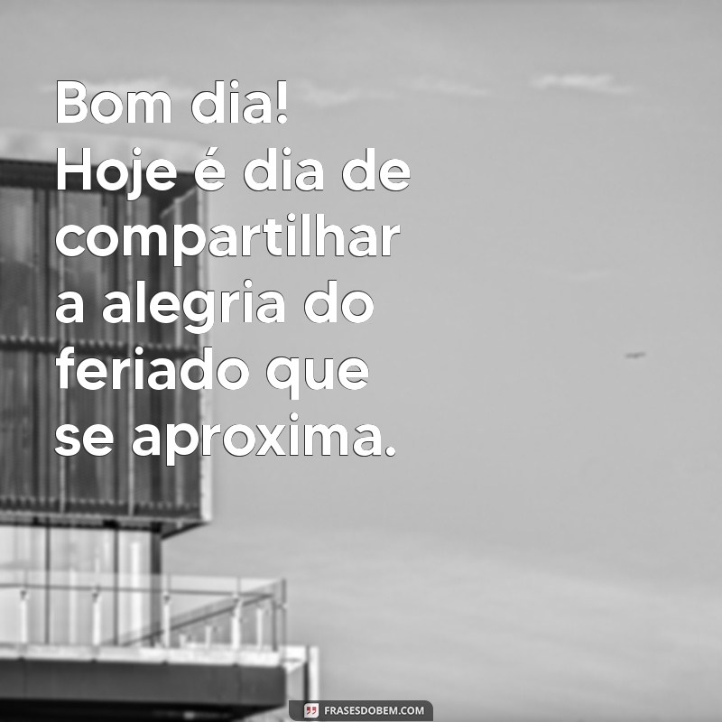 Mensagens Inspiradoras de Bom Dia para a Véspera de Feriado 