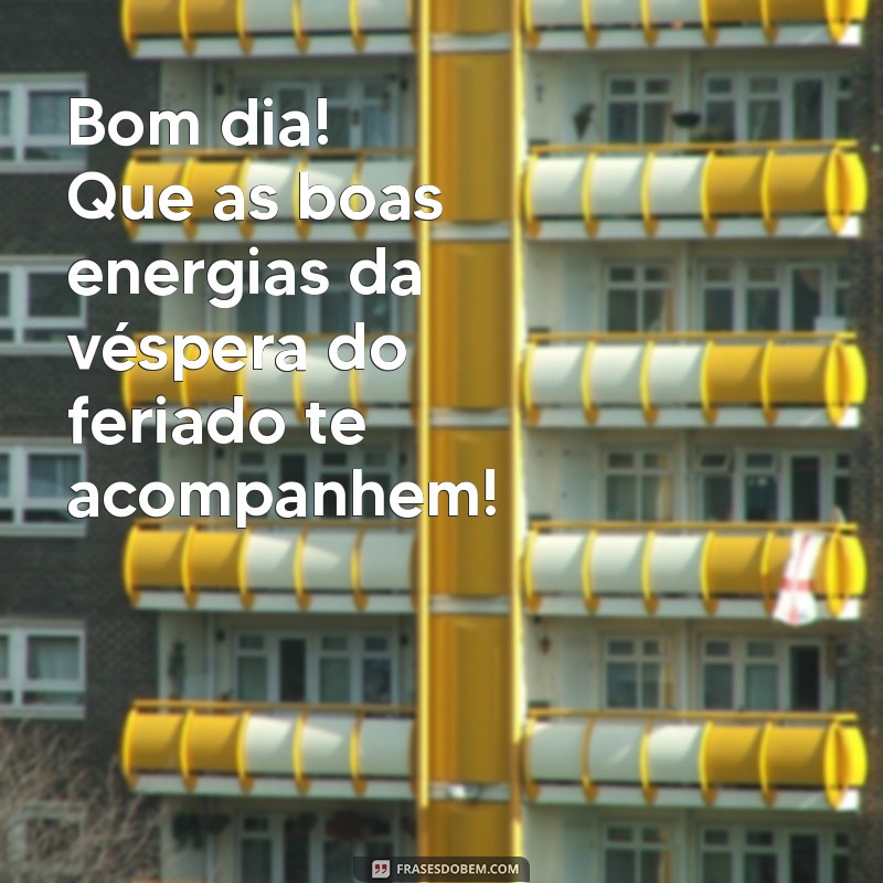 Mensagens Inspiradoras de Bom Dia para a Véspera de Feriado 