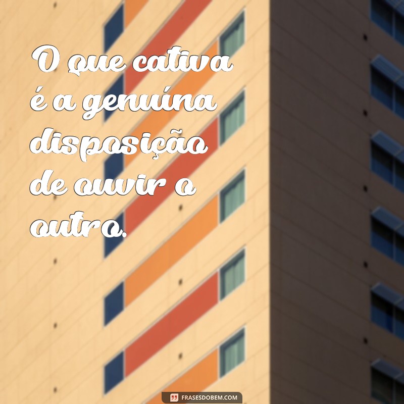 23 Frases Inspiradoras para Cativar e Encantar Pessoas 