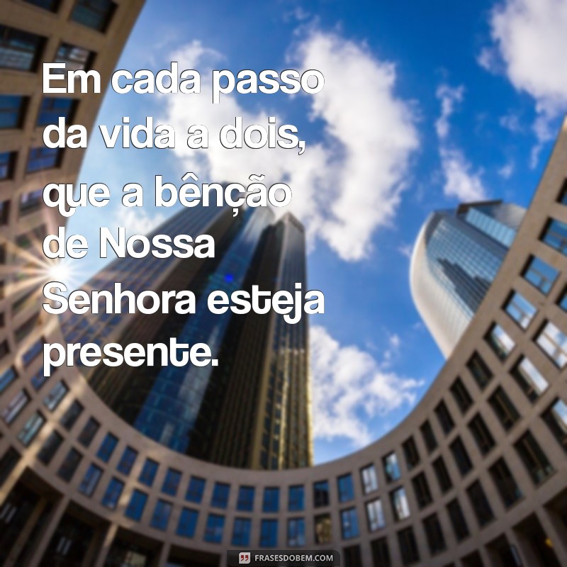 Mensagem Inspiradora de Nossa Senhora para Casamentos: Amor e Fé em Cada Passo 