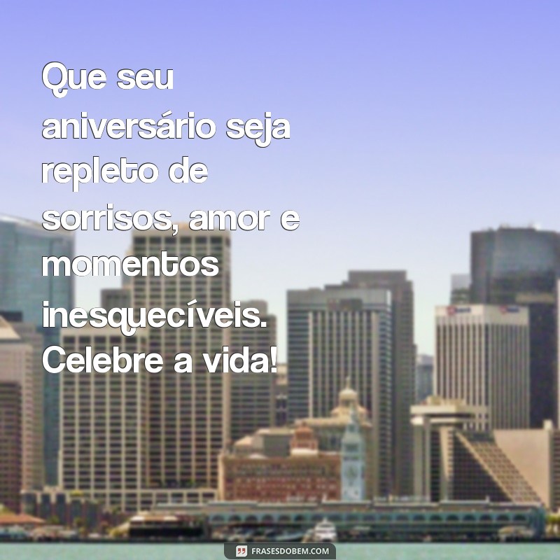 pequeno texto de aniversário Que seu aniversário seja repleto de sorrisos, amor e momentos inesquecíveis. Celebre a vida!