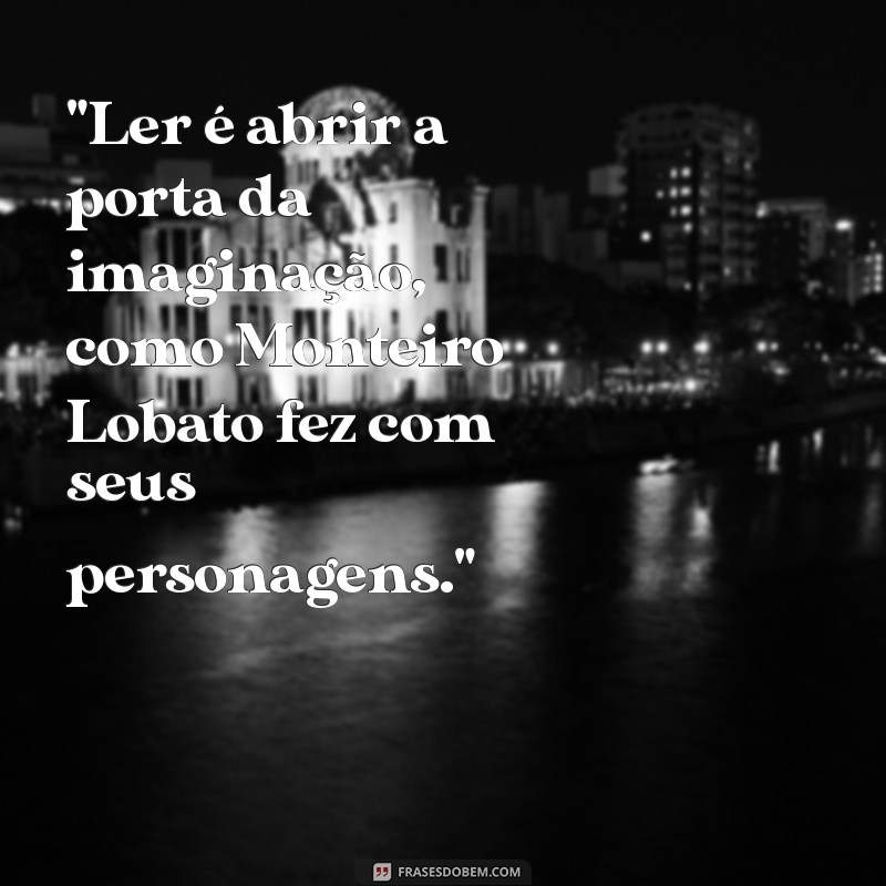 frases sobre leitura monteiro lobato 