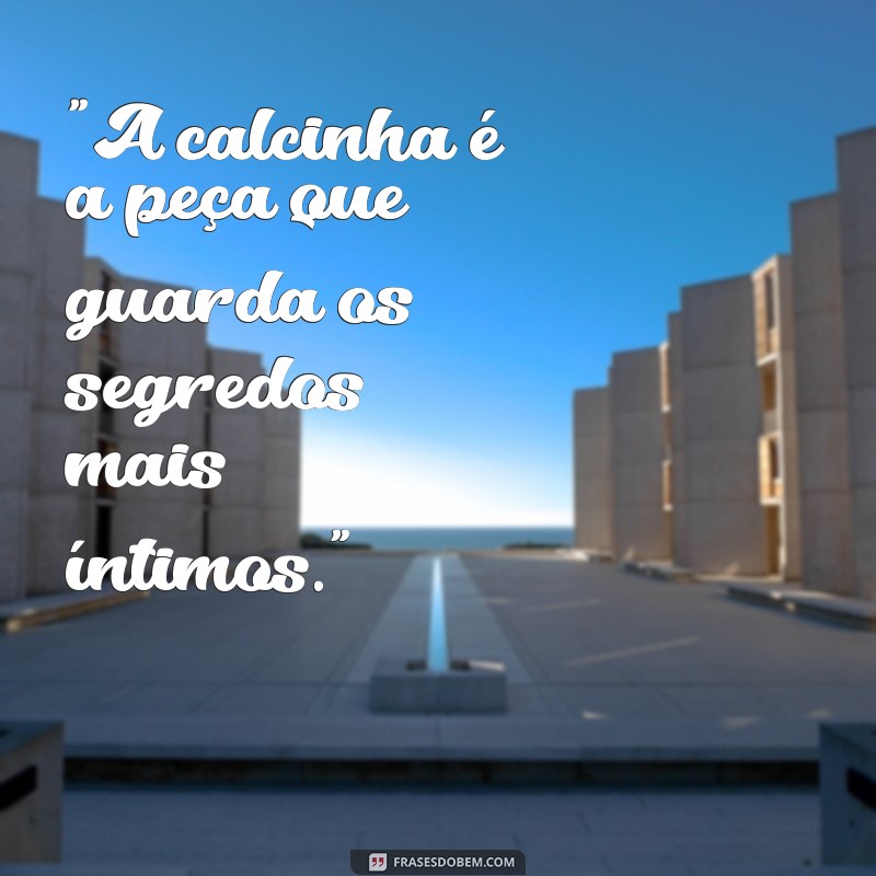 calcinha frases 