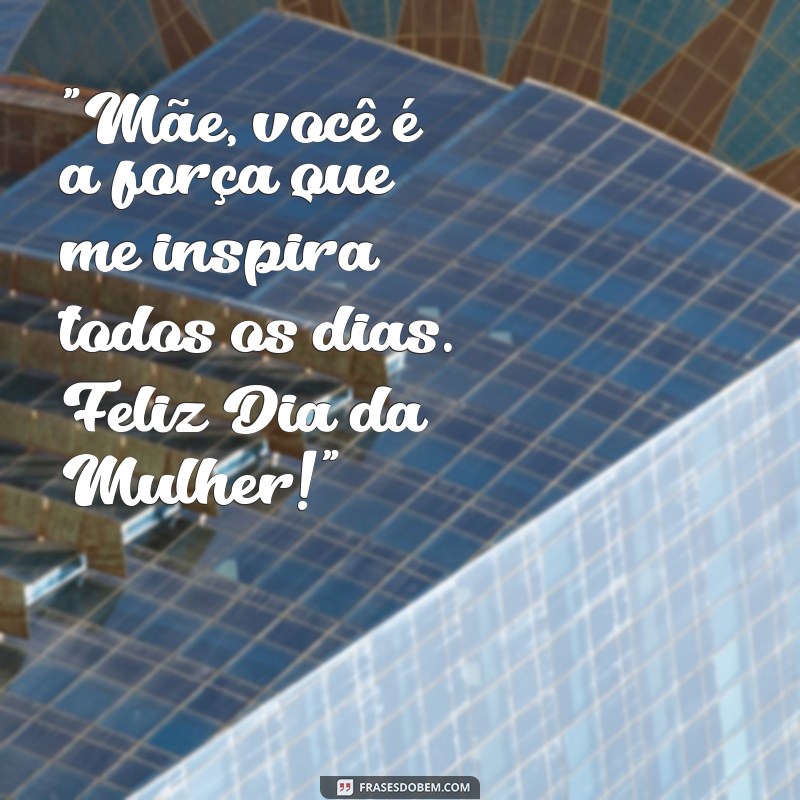 frases do dia da mulher para mãe 