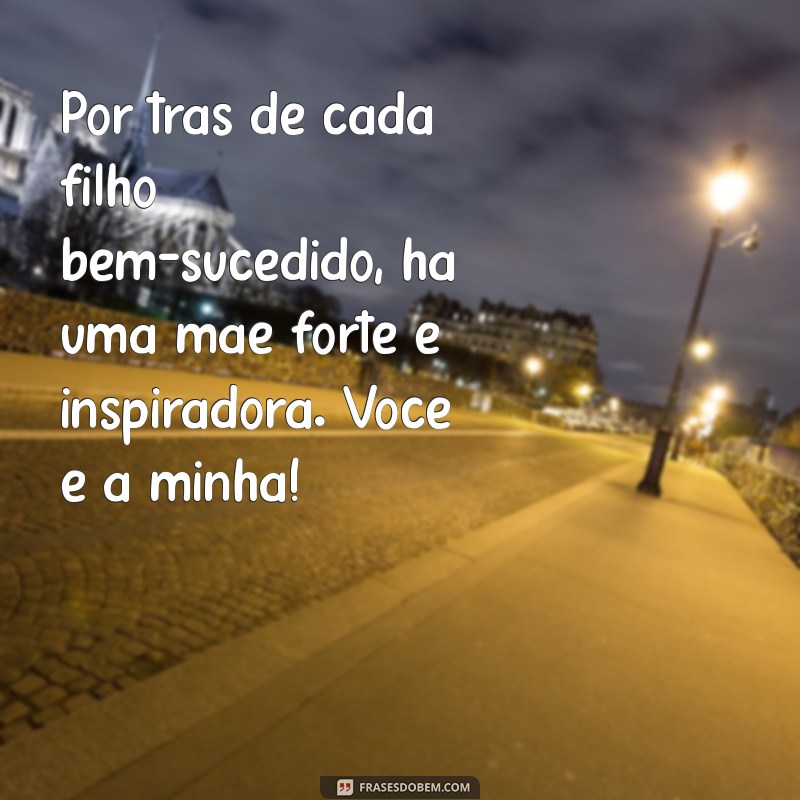 Frases Inspiradoras do Dia da Mulher para Celebrar sua Mãe 