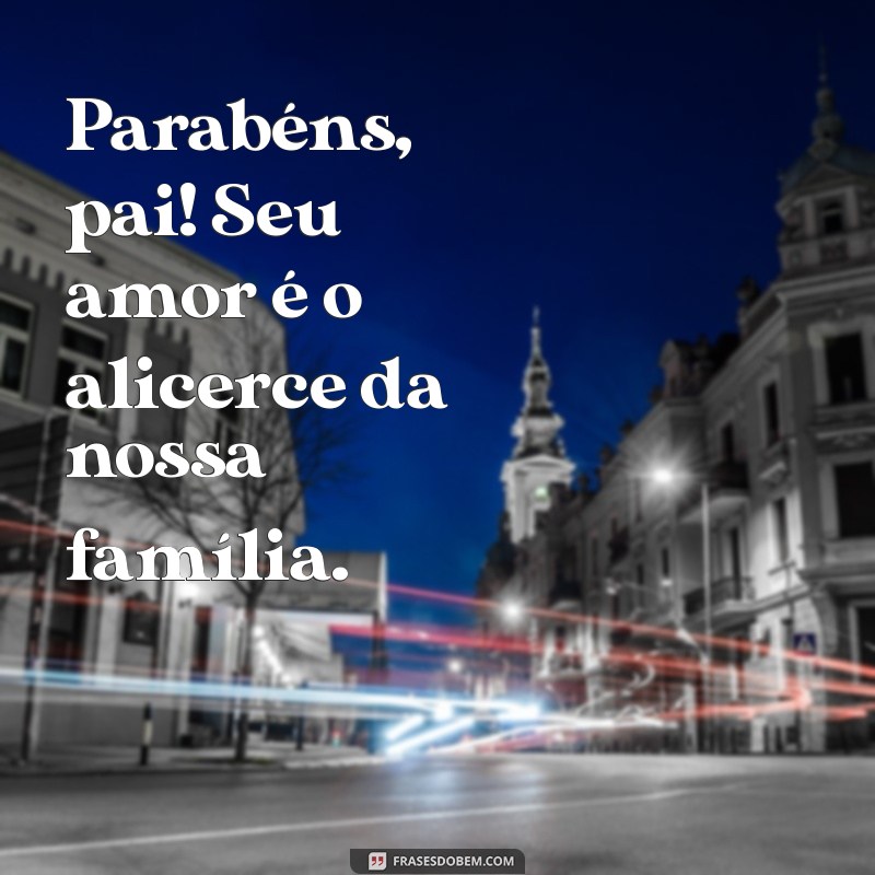 Mensagens Emocionantes para Celebrar o Aniversário do Pai 