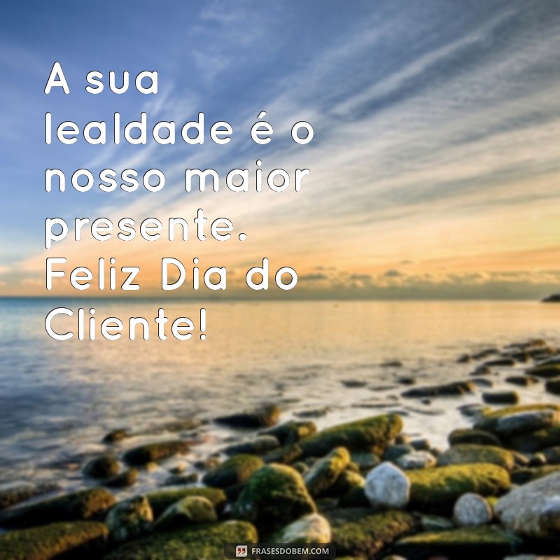 Frases Inspiradoras para Celebrar o Dia do Cliente 