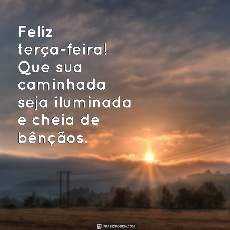 Descubra as melhores frases para deixar sua terça-feira mais feliz! 