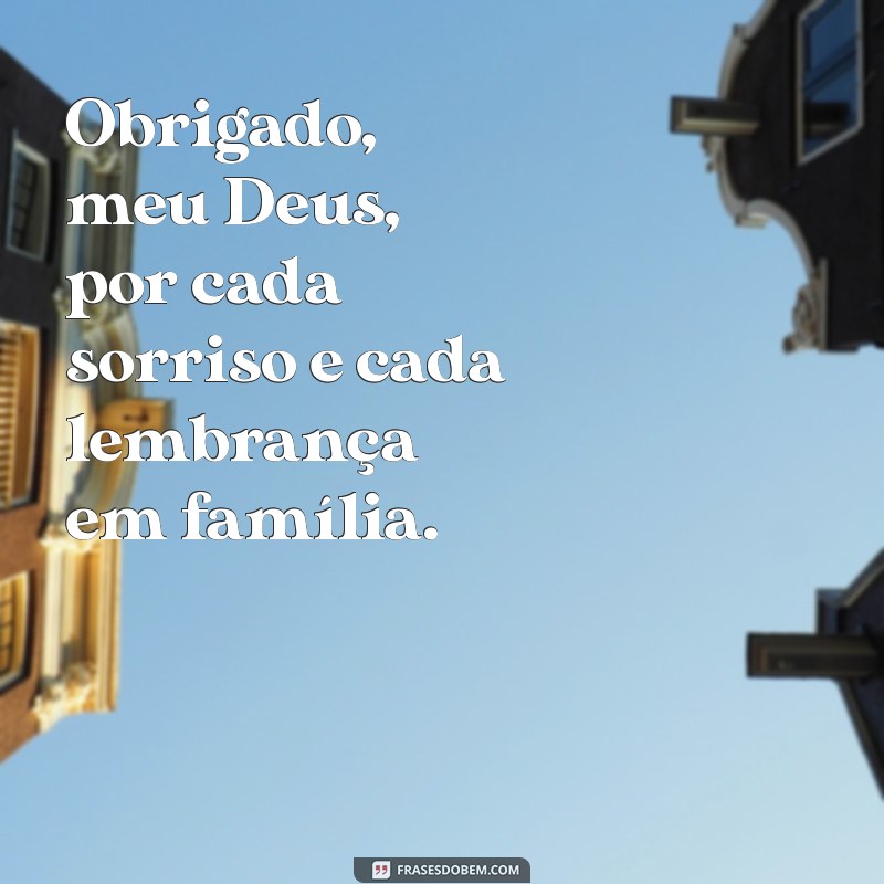 Gratidão a Deus: A Importância da Família em Nossas Vidas 