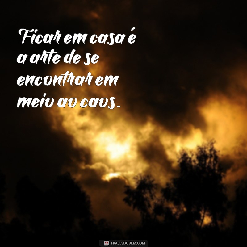 Frases Inspiradoras para Aproveitar o Tempo em Casa 