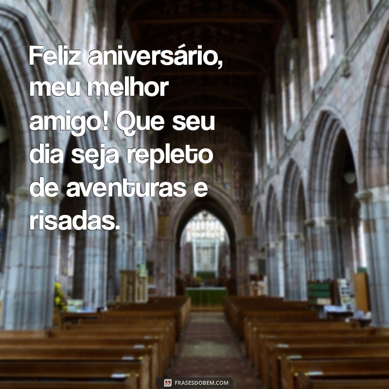 mensagem aniversário melhor amigo Feliz aniversário, meu melhor amigo! Que seu dia seja repleto de aventuras e risadas.