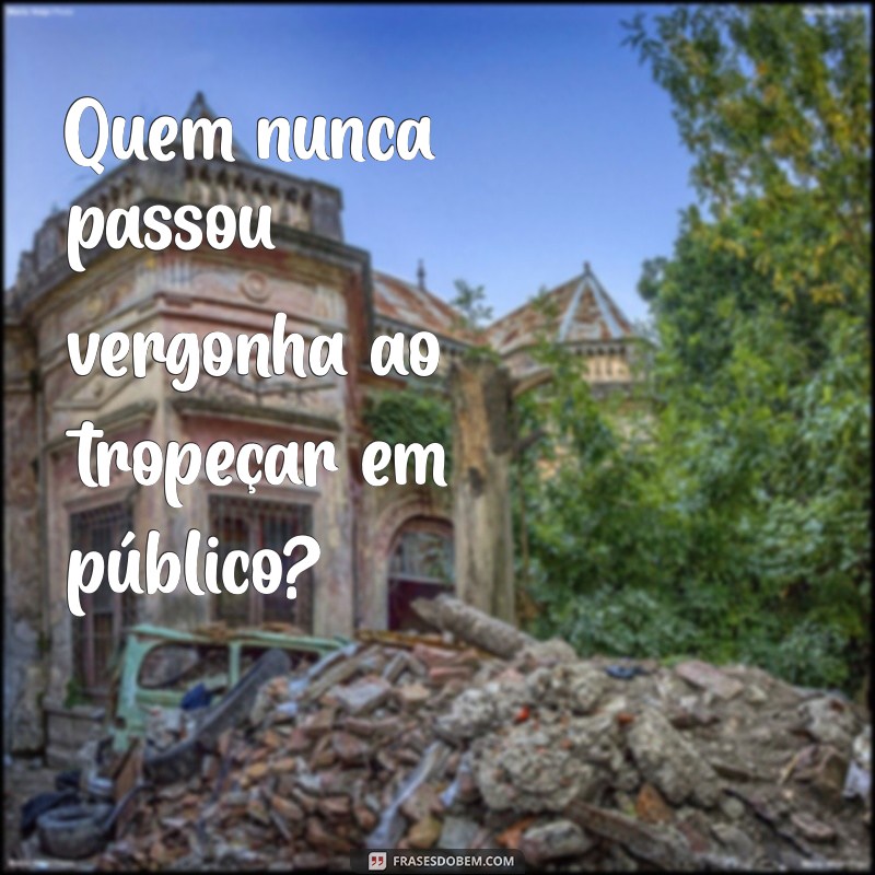 Quem Nunca: Reflexões sobre Momentos Universais que Todos Vivemos 