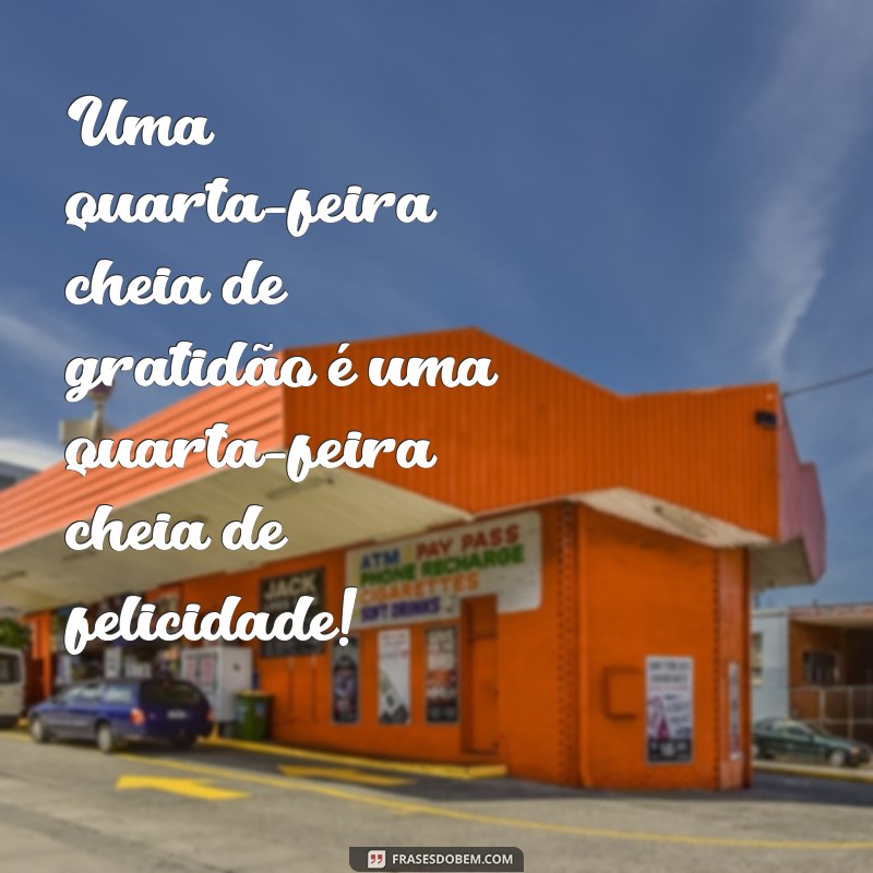 Frases Inspiradoras para uma Quarta-Feira Feliz: Comece o Dia com Positividade! 