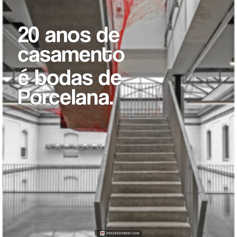 20 anos de casamento é bodas de quê 20 anos de casamento é bodas de Porcelana.