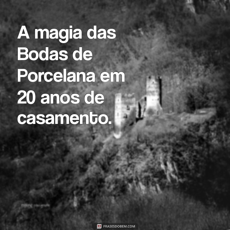 20 Anos de Casamento: Descubra o Significado das Bodas de Porcelana 