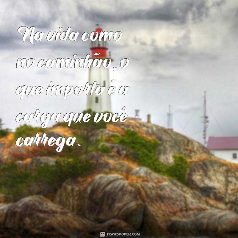 Frases Motivacionais para Caminhoneiros: Inspiração para a Estrada 