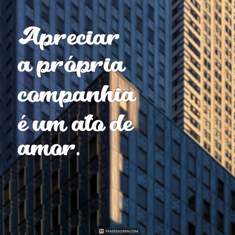 Frases Inspiradoras para Cultivar o Amor-Próprio e o Bem-Estar Interior 