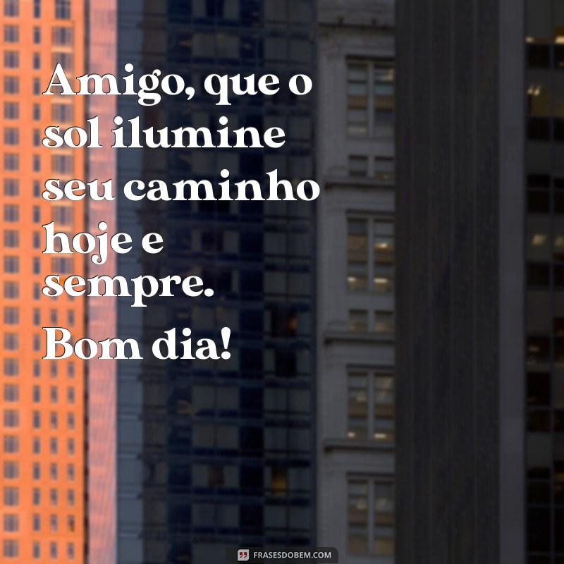 Mensagens de Bom Dia para Celebrar a Amizade: Inspire Seu Amigo Hoje! 