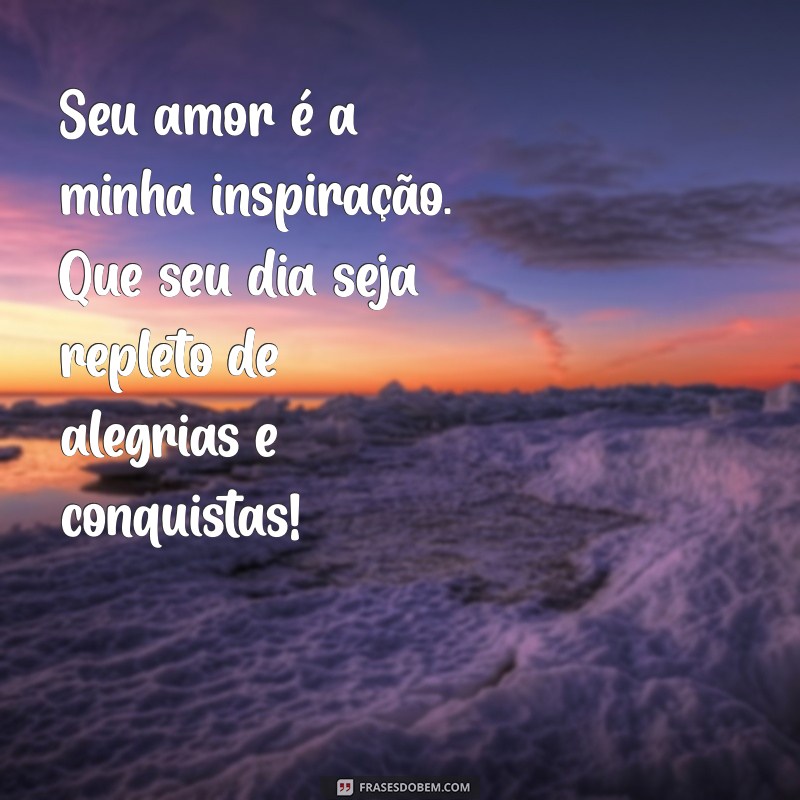 Frases de Bom Dia para Encantar o Seu Amor: Mensagens Românticas para Começar o Dia 