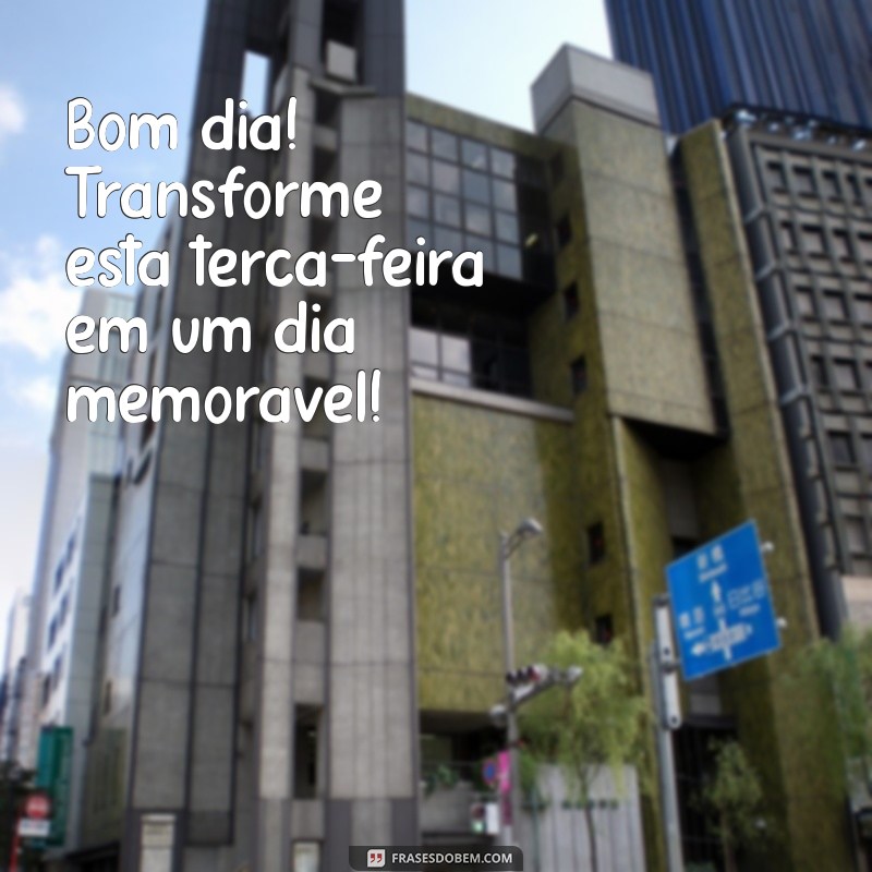 Transforme Sua Terça-feira: Dicas para um Bom Dia Diferente 