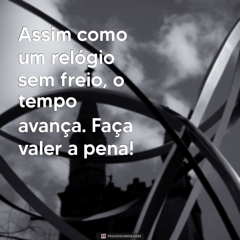 Reflexões sobre o Tempo: Mensagens que Mostram como a Vida Acelera 