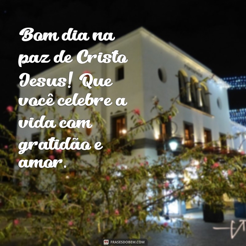 Bom Dia: Encontre a Paz de Cristo Jesus em Cada Amanhã 