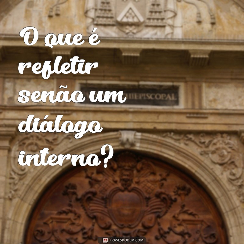 Frases Curtas para Refletir: Inspire-se com Pensamentos Profundos 