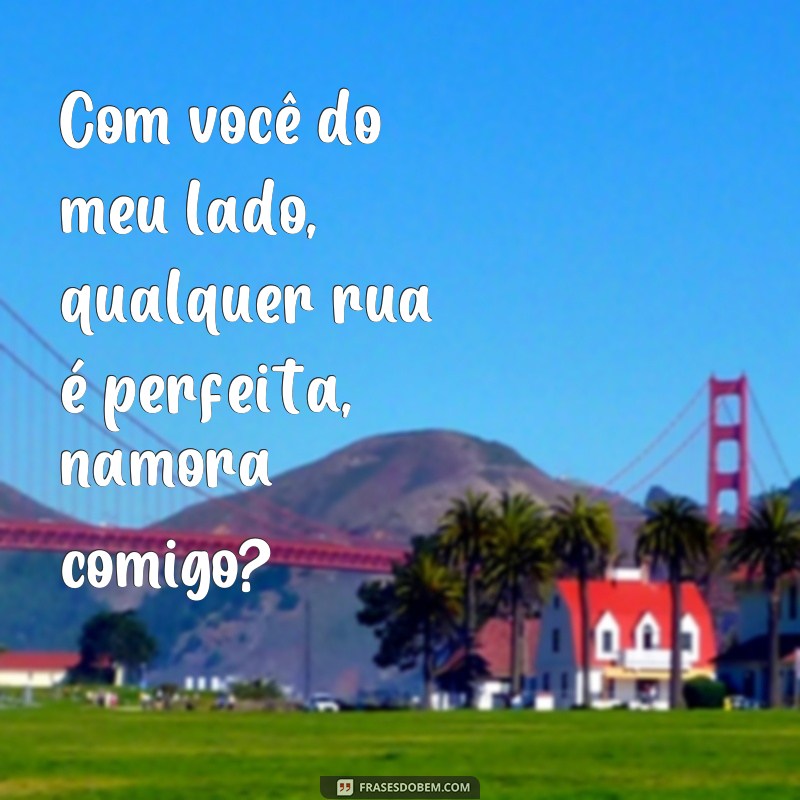 Descubra as melhores frases para conquistar seu amor: Rua namora comigo! 