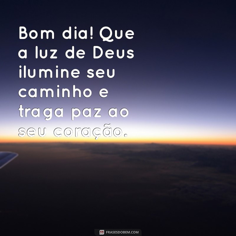 mensagem de bom.dia com deus Bom dia! Que a luz de Deus ilumine seu caminho e traga paz ao seu coração.