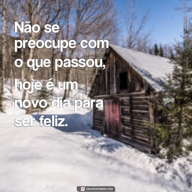 Descubra as melhores frases para começar o dia com motivação: Hoje é um novo dia! 