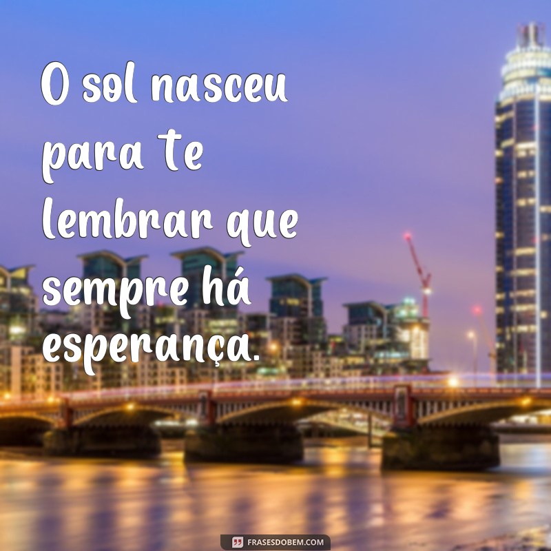 Descubra as melhores frases para começar o dia com motivação: Hoje é um novo dia! 