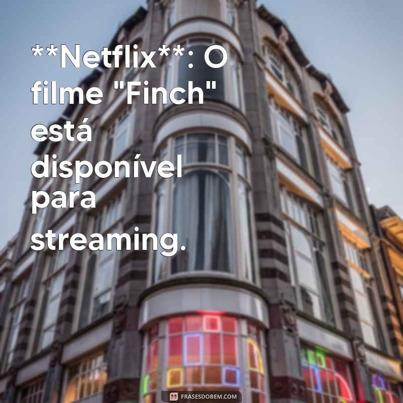 onde assistir finch **Netflix**: O filme 