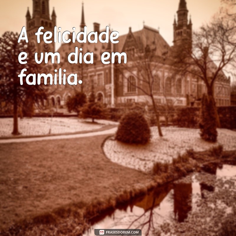 50 Frases Inspiradoras para Legendar Suas Fotos em Família 