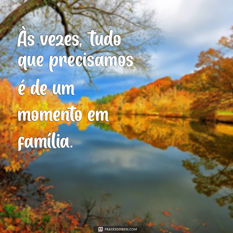 Frases Inspiradoras para Legendar Suas Fotos em Família 