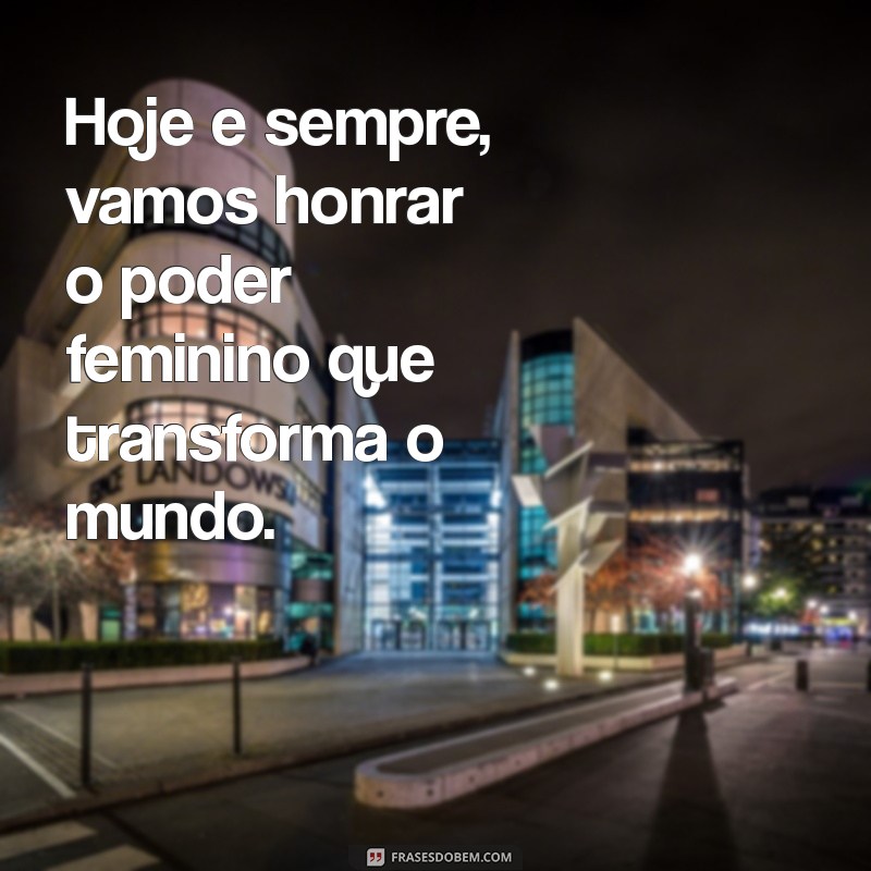 Frases Inspiradoras para Celebrar o Dia Internacional da Mulher 