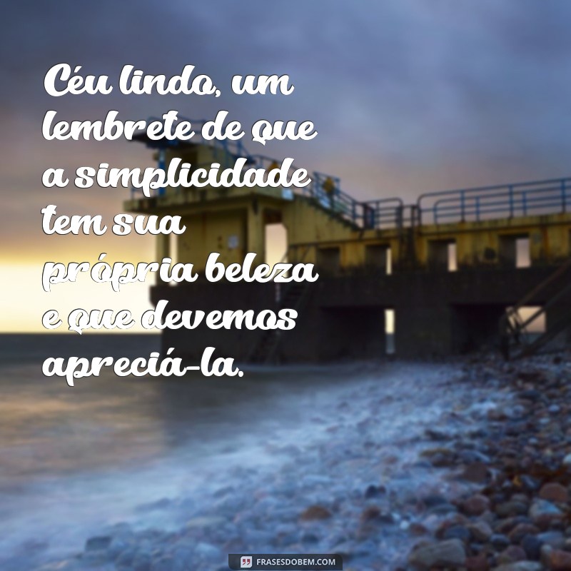 Frases Inspiradoras para Celebrar um Céu Lindo: Mensagens que Elevam o Espírito 